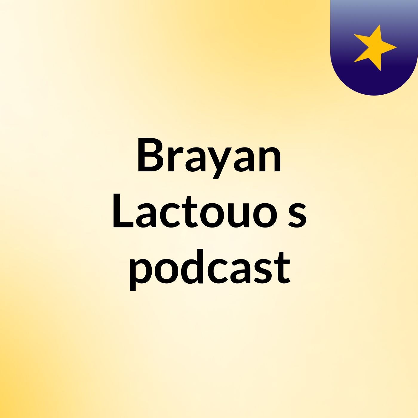 Brayan Lactouo's podcast