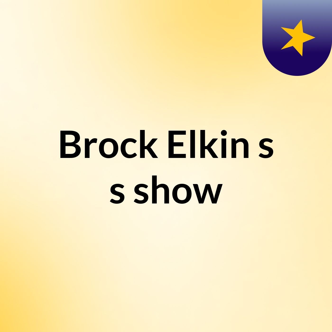 Episode 22 - Brock Elkin s's show