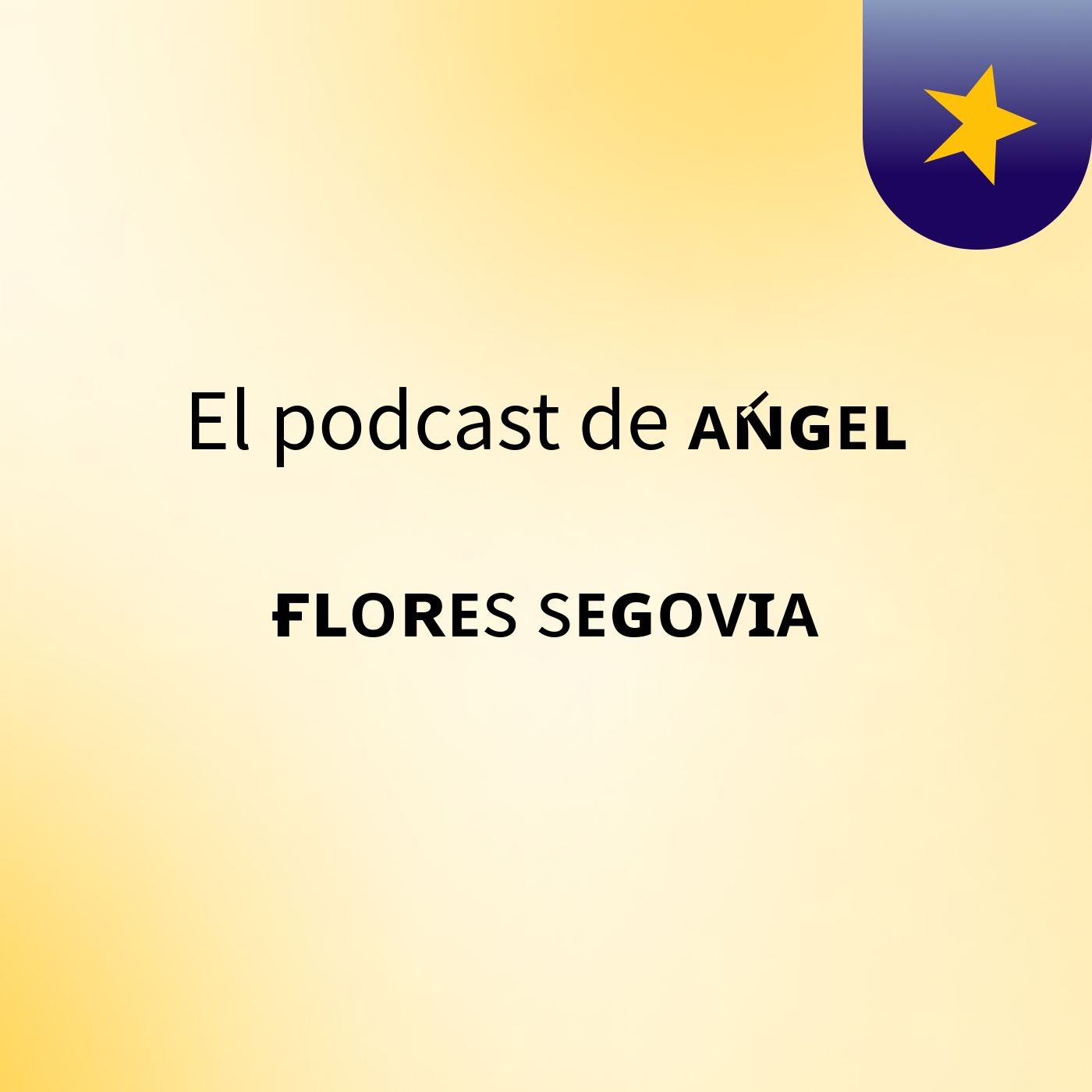 El podcast de ᴀ́ɴɢᴇʟ ғʟᴏʀᴇs sᴇɢᴏᴠɪᴀ podcast artwork