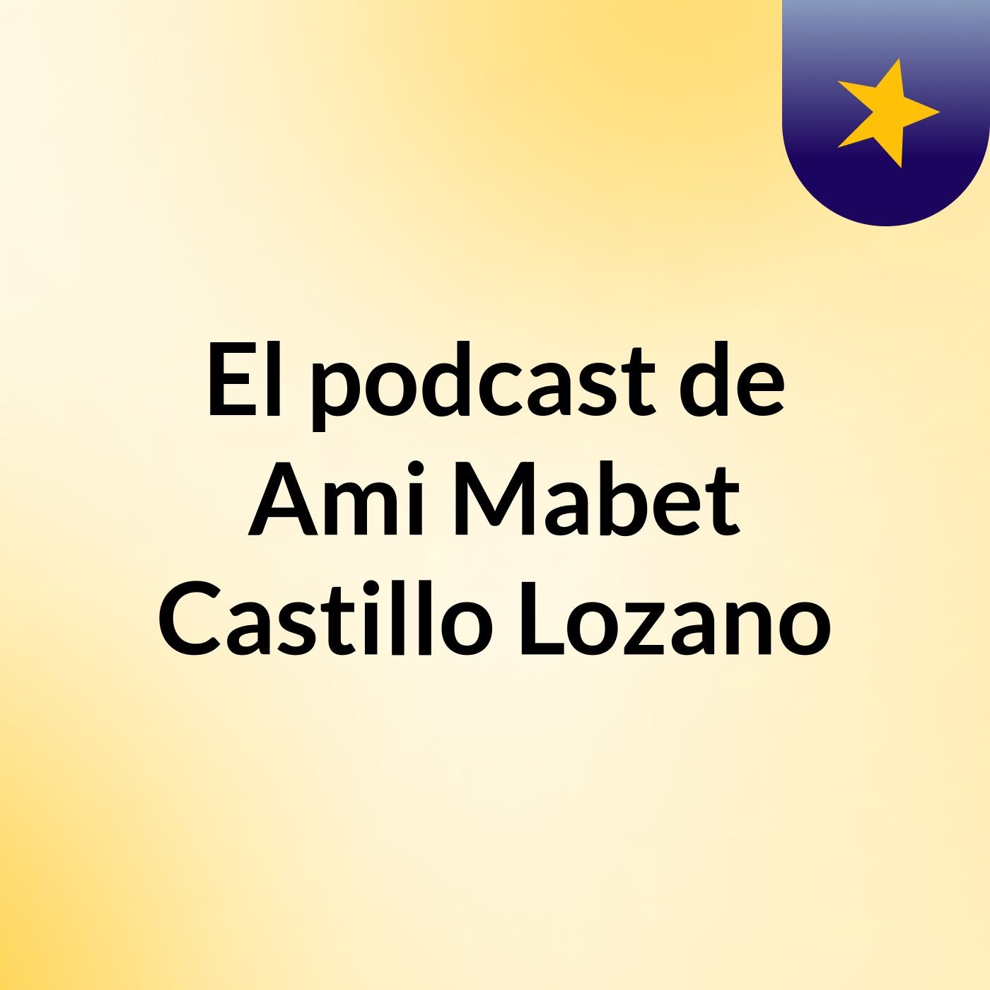 El podcast de Ami Mabet Castillo Lozano