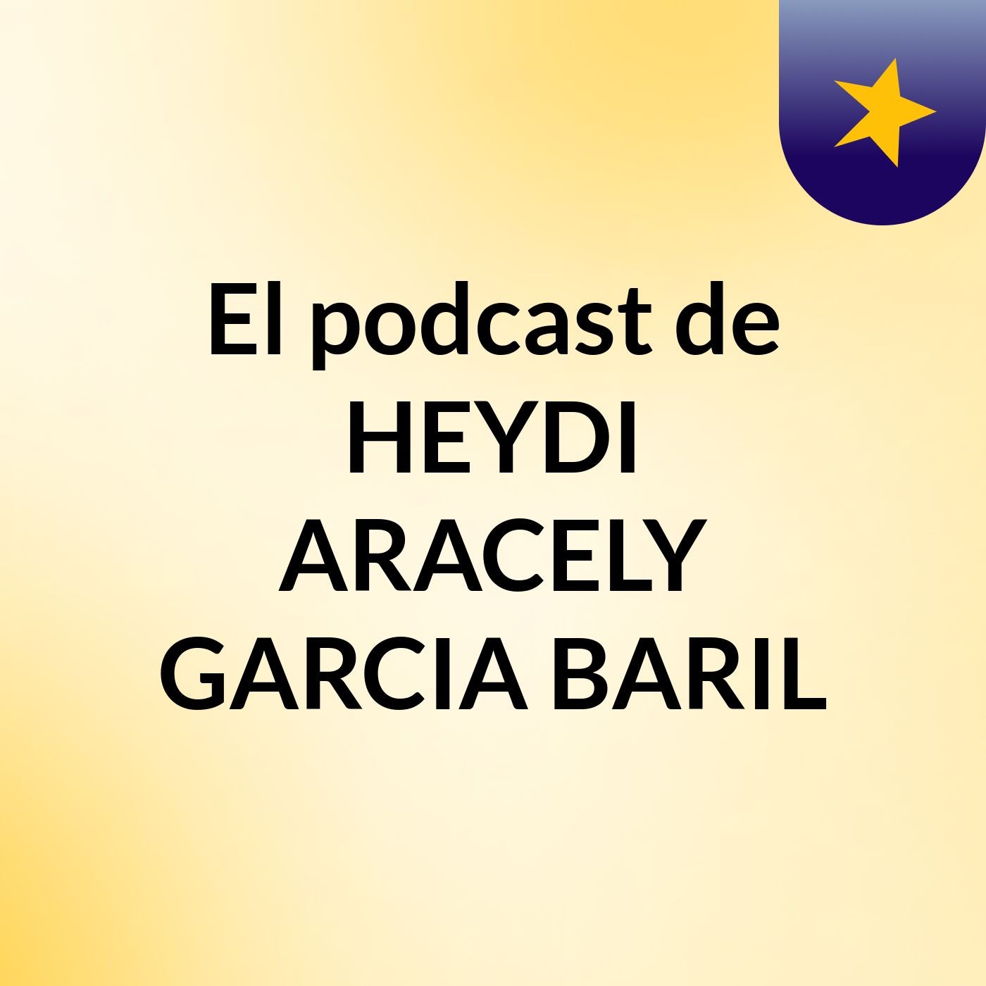 El podcast de HEYDI ARACELY GARCIA BARIL podcast artwork