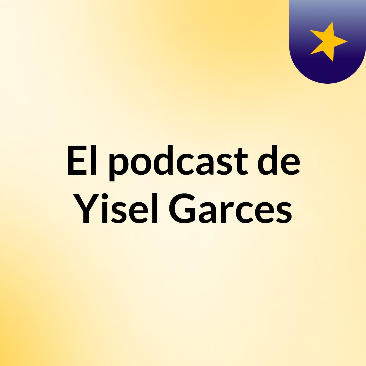 El podcast de Yisel Garces podcast artwork