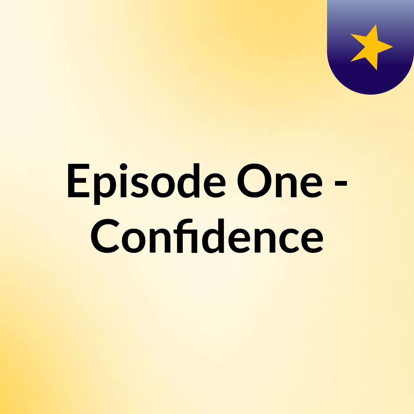 Episode One - Confidence