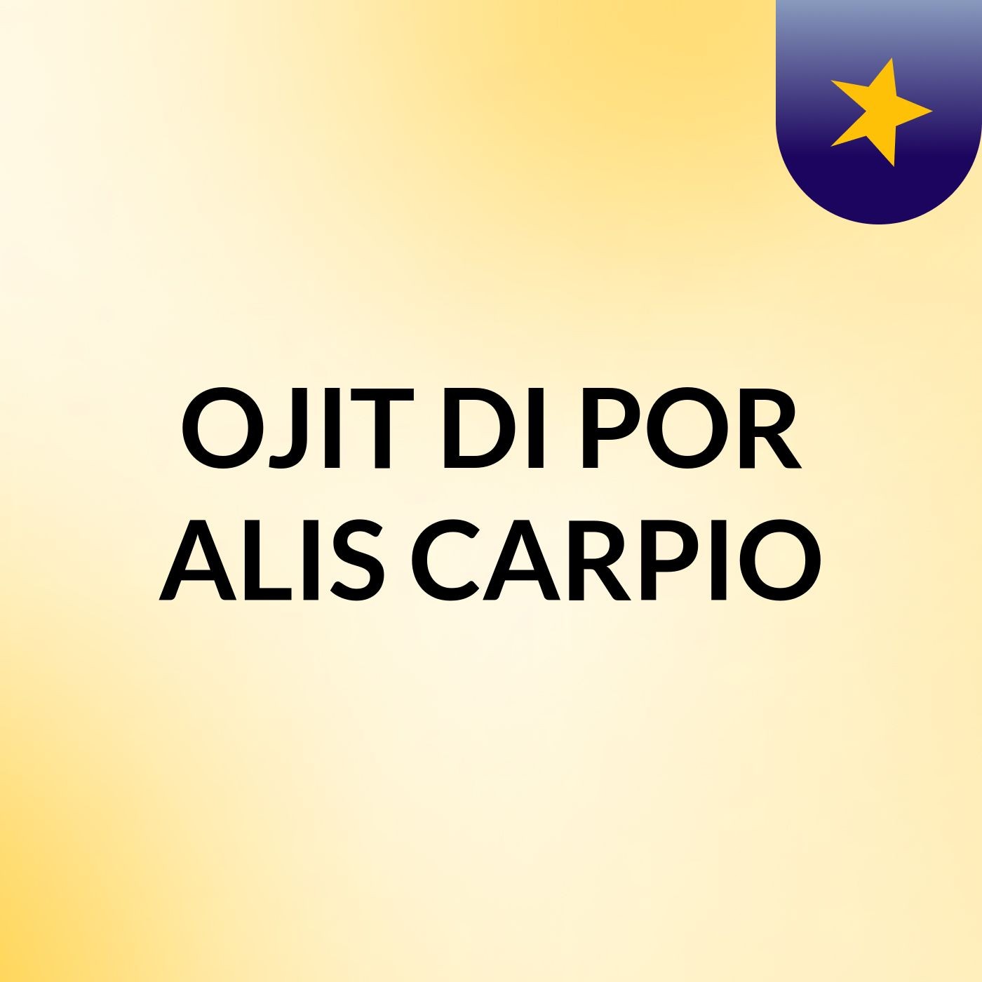 OJIT DI POR ALIS CARPIO