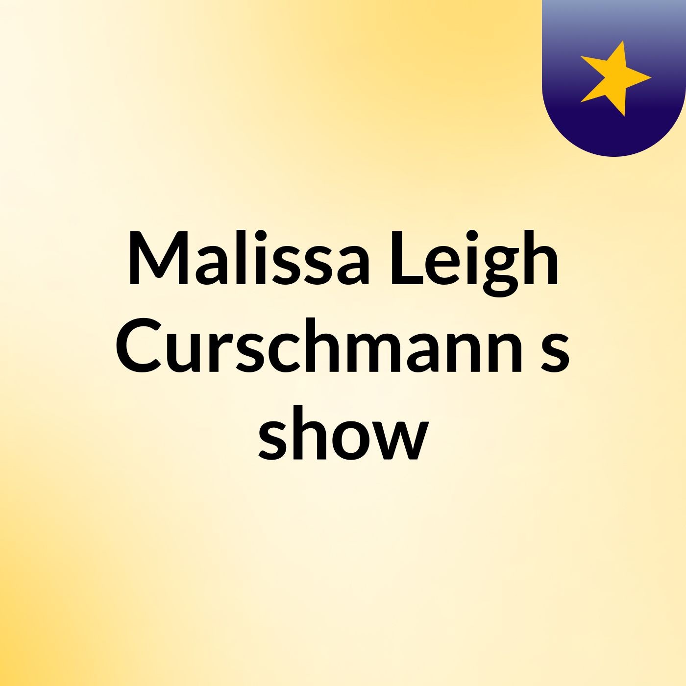 Malissa Leigh Curschmann's show podcast artwork