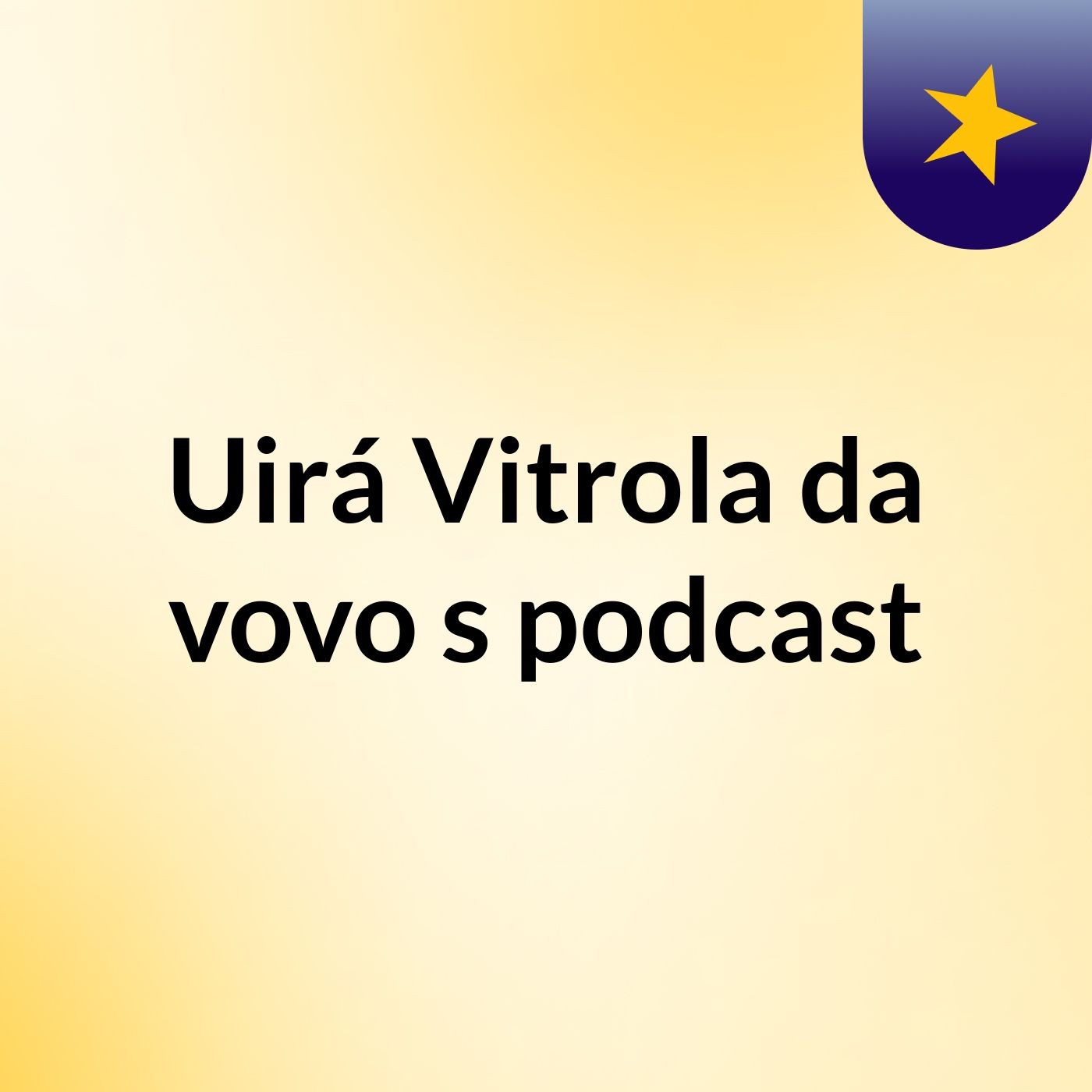 Uirá Vitrola da vovo's podcast