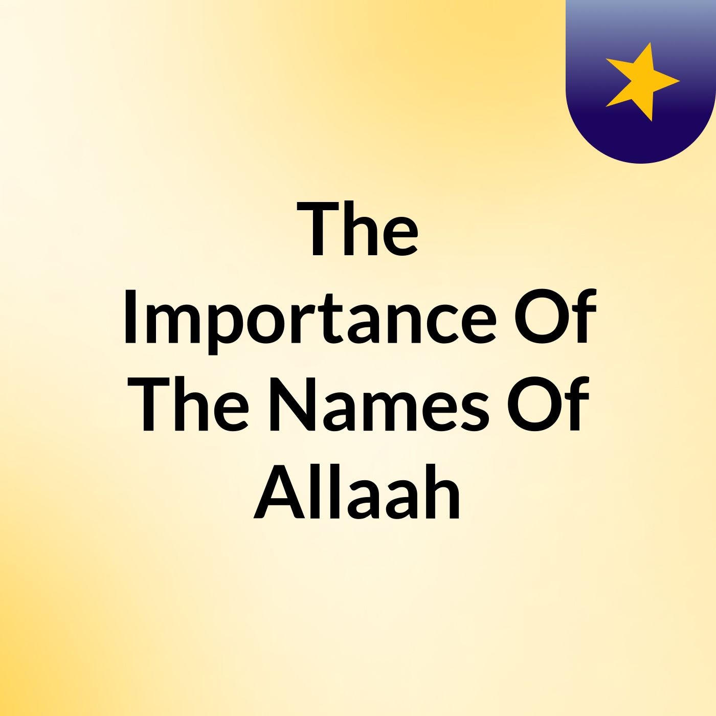The Importance Of The Names Of Allaah