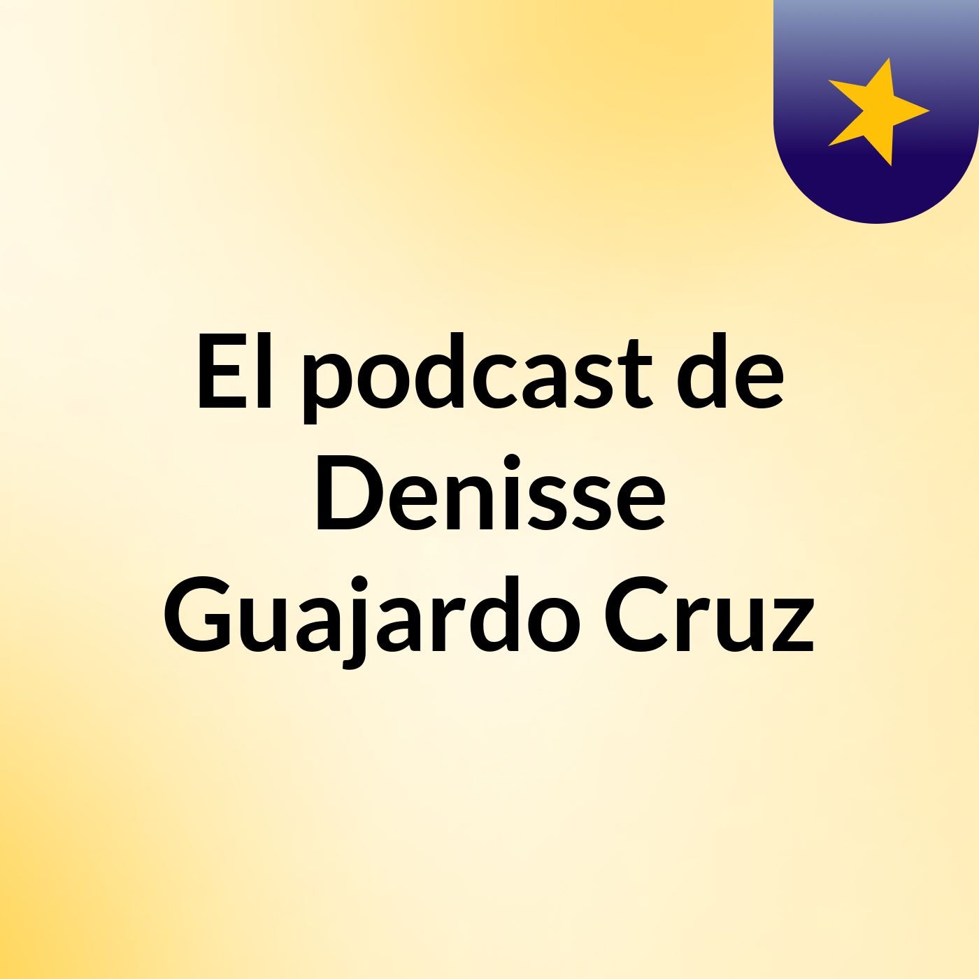 El podcast de Denisse Guajardo Cruz
