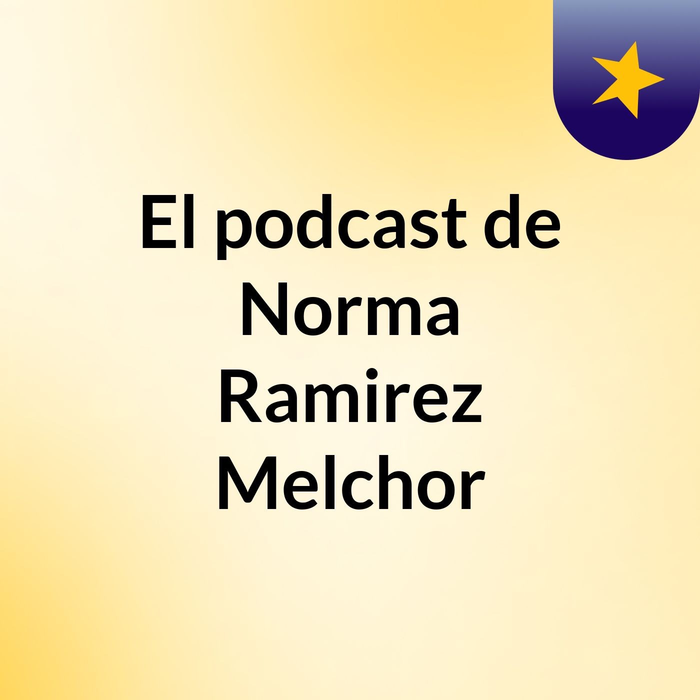 El podcast de Norma Ramirez Melchor podcast artwork