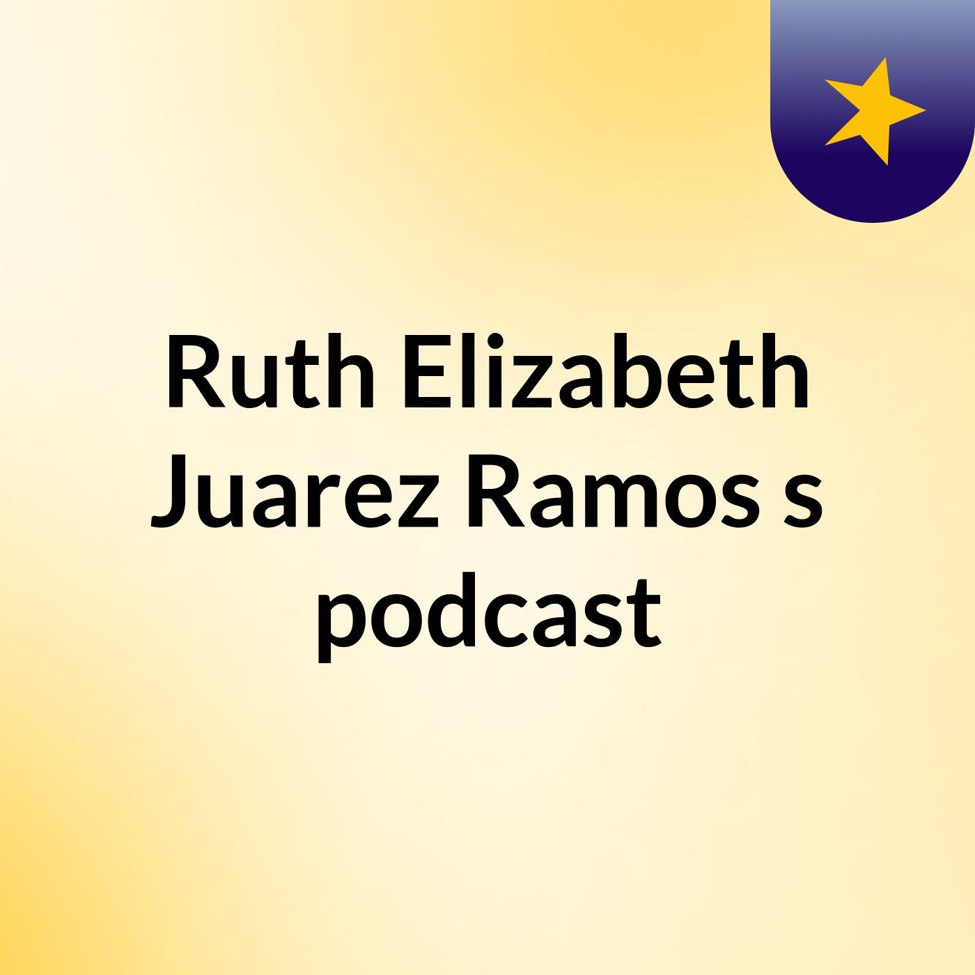 Ruth Elizabeth Juarez Ramos's podcast