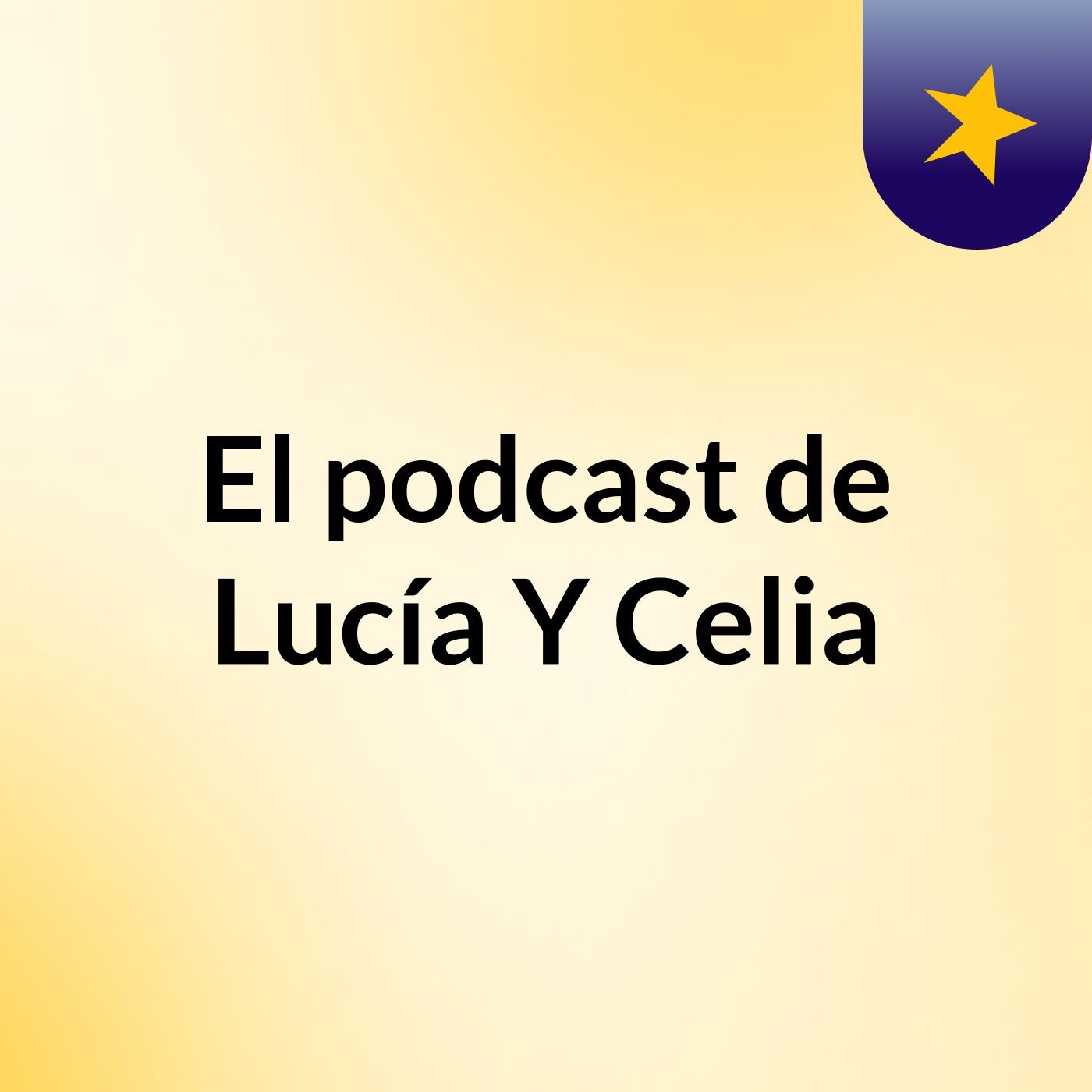 El podcast de Lucía Y Celia podcast artwork