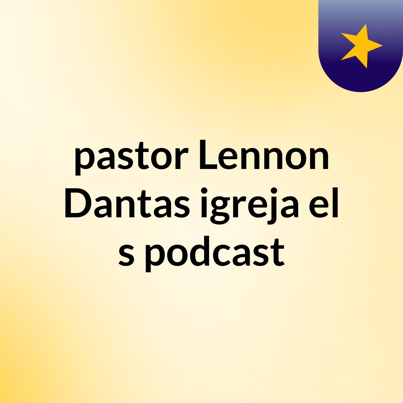 pastor Lennon Dantas igreja el's podcast
