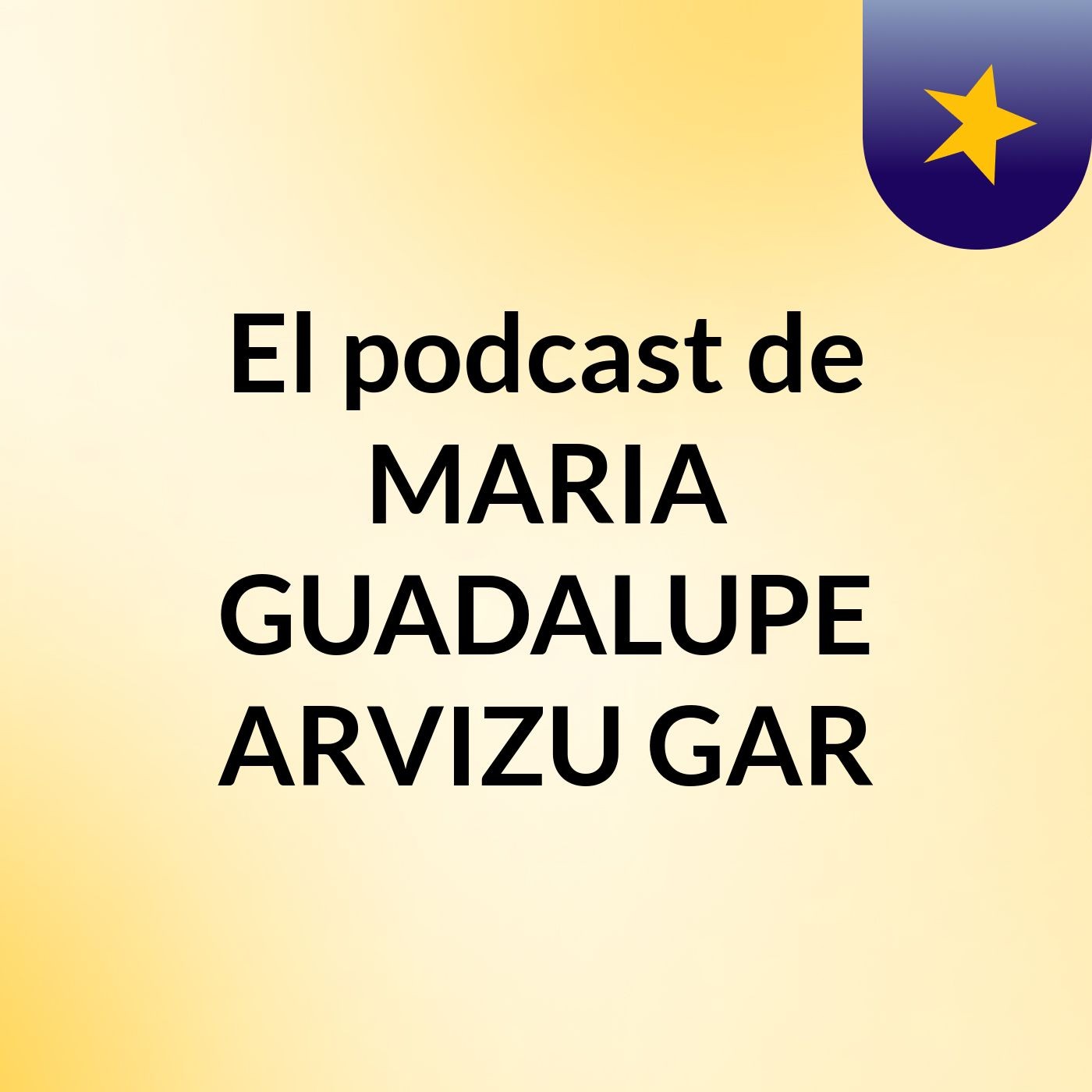 El podcast de MARIA GUADALUPE ARVIZU GAR podcast artwork