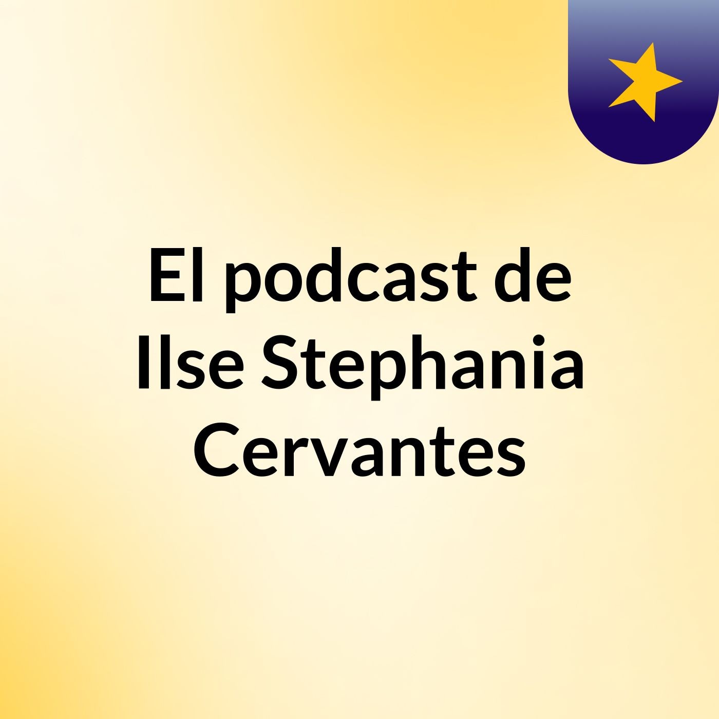 El podcast de Ilse Stephania Cervantes