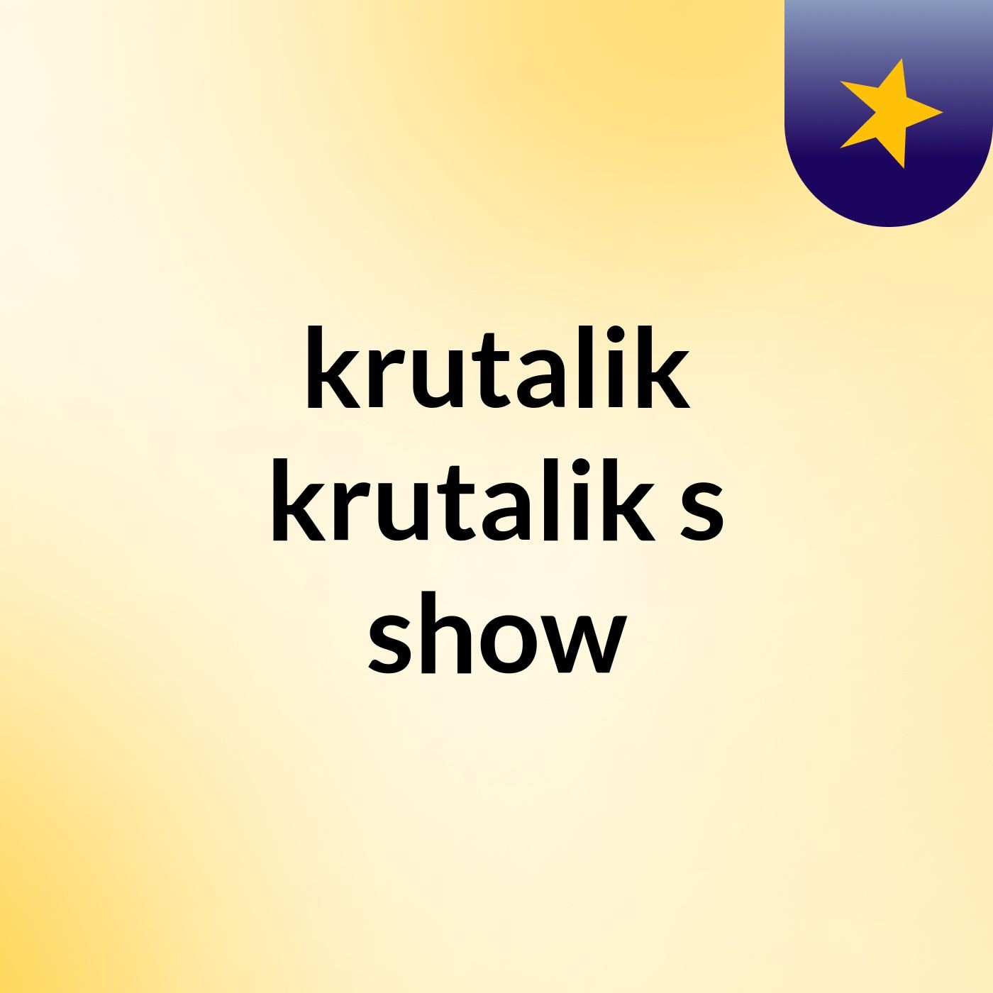 krutalik krutalik's show