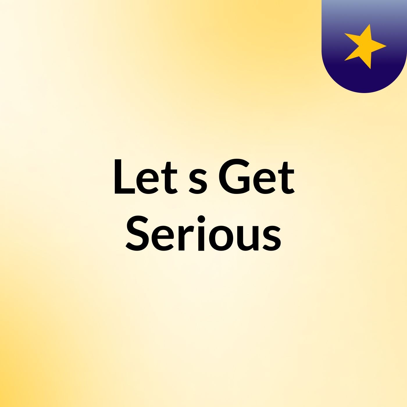 Let's Get Serious