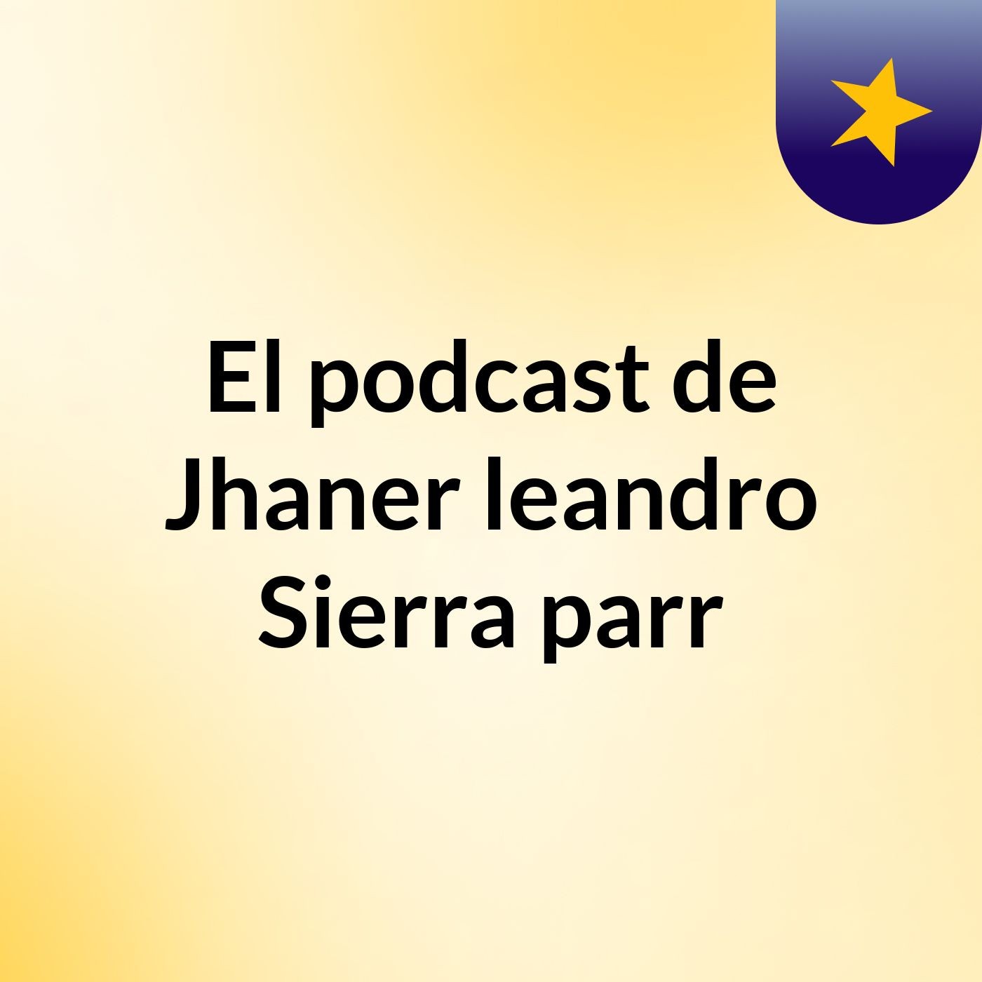El podcast de Jhaner leandro Sierra parr podcast artwork