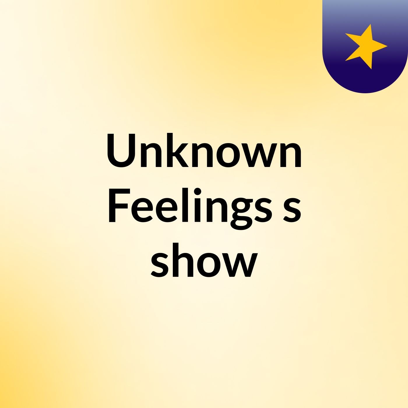 Unknown Feelings's show