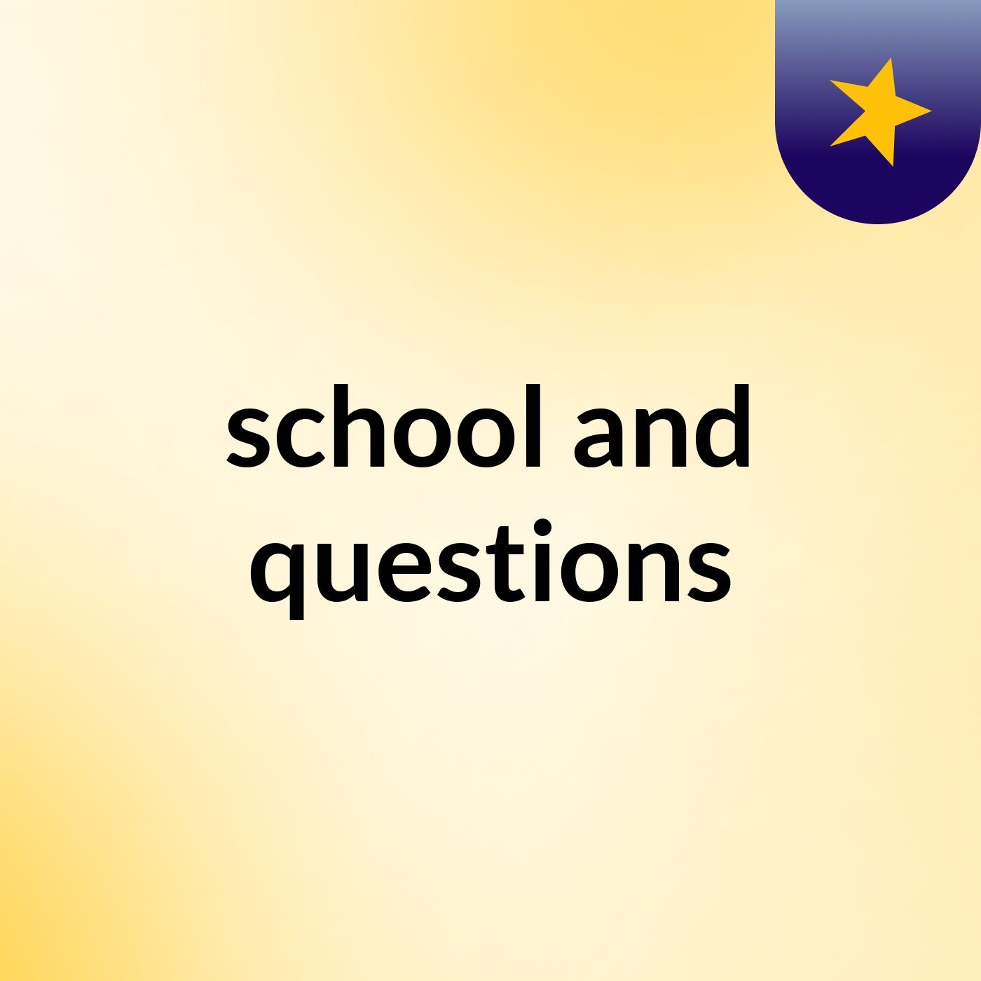 school and questions
