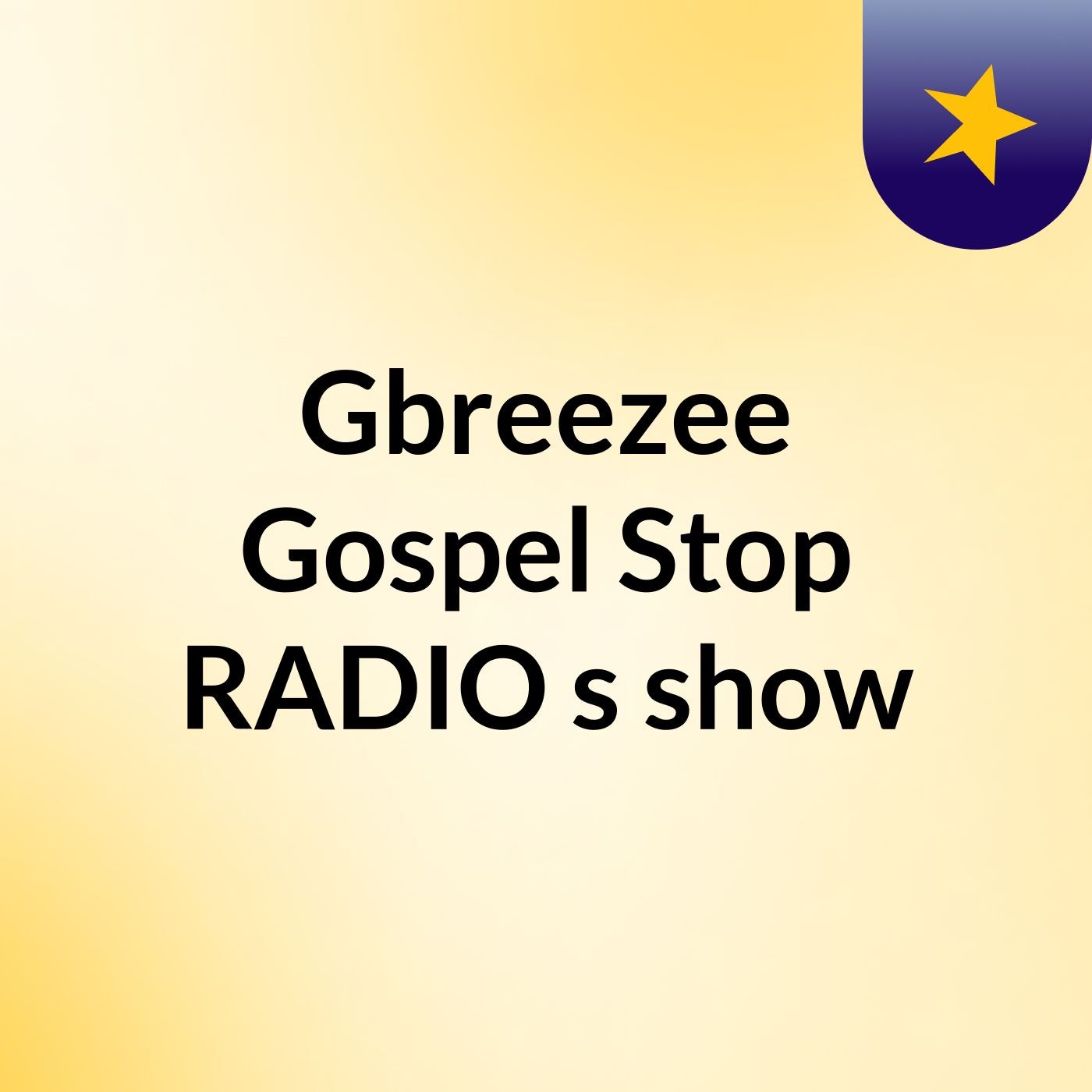 Gbreezee Gospel Stop RADIO's show