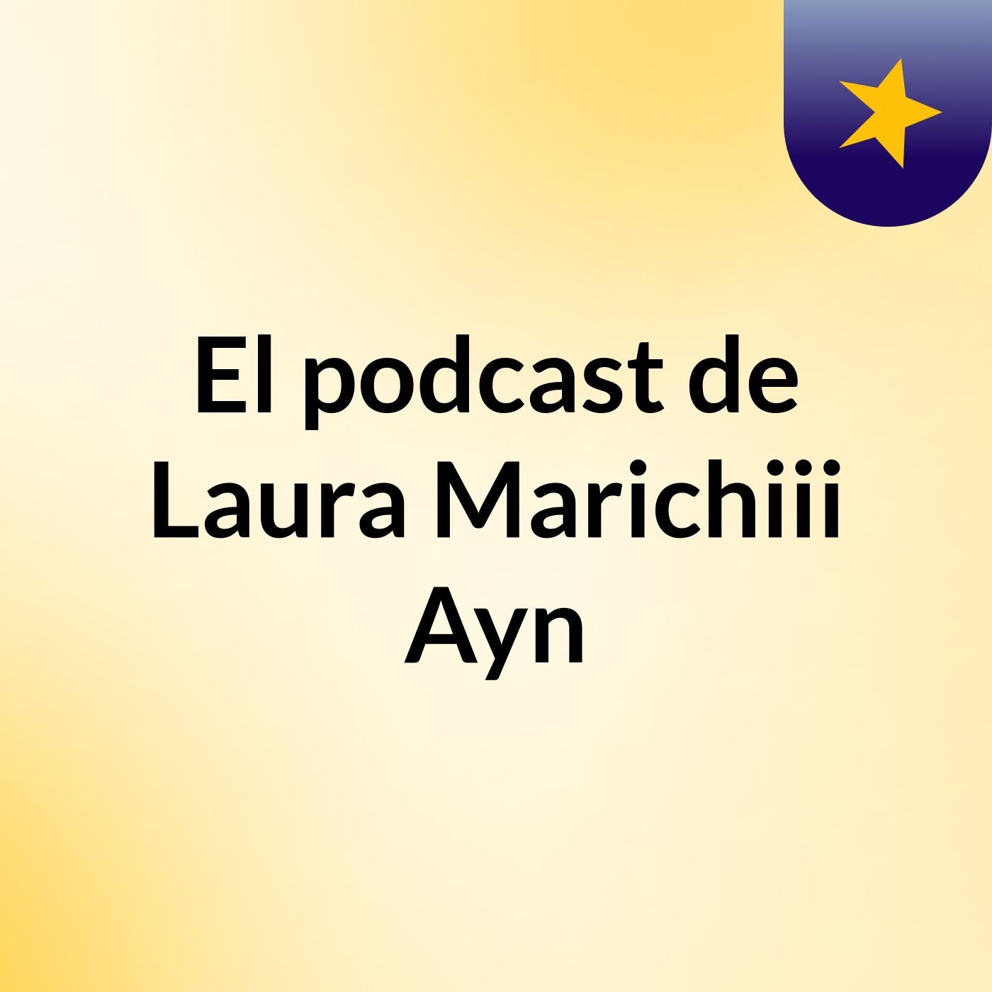 El podcast de Laura Marichiii Ayn podcast artwork