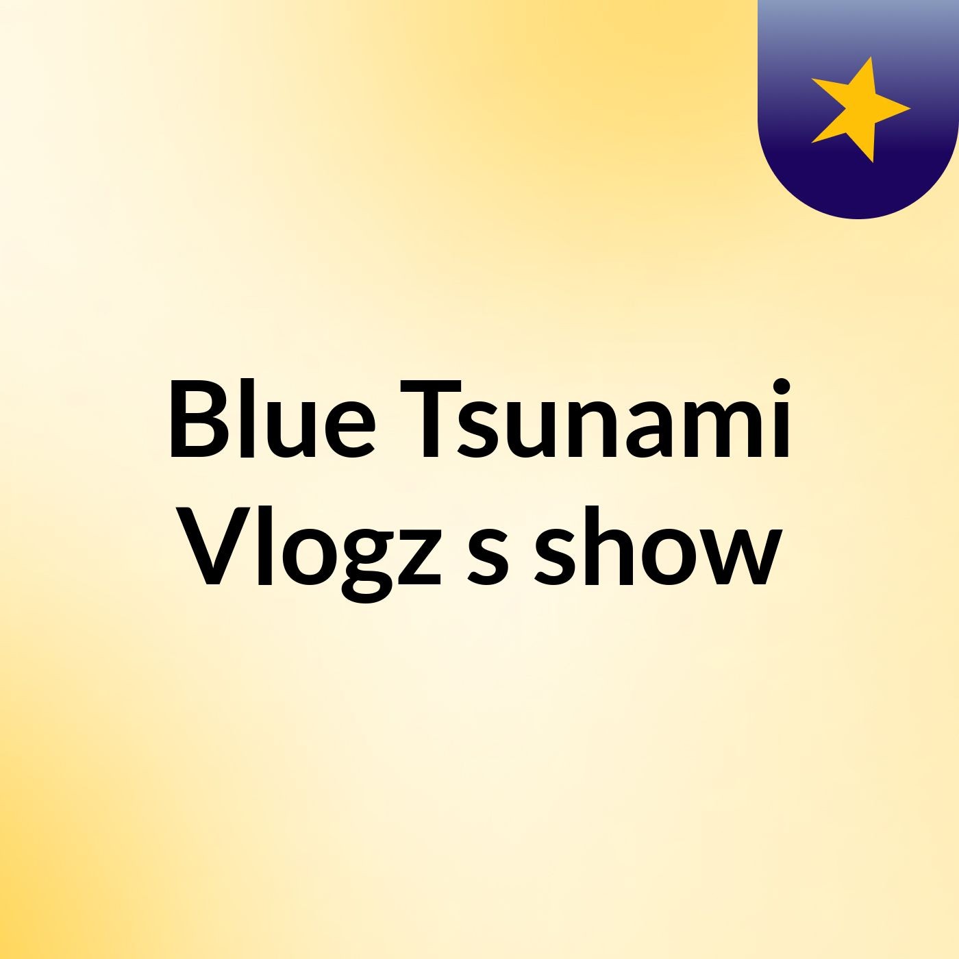 Blue Tsunami Vlogz's show