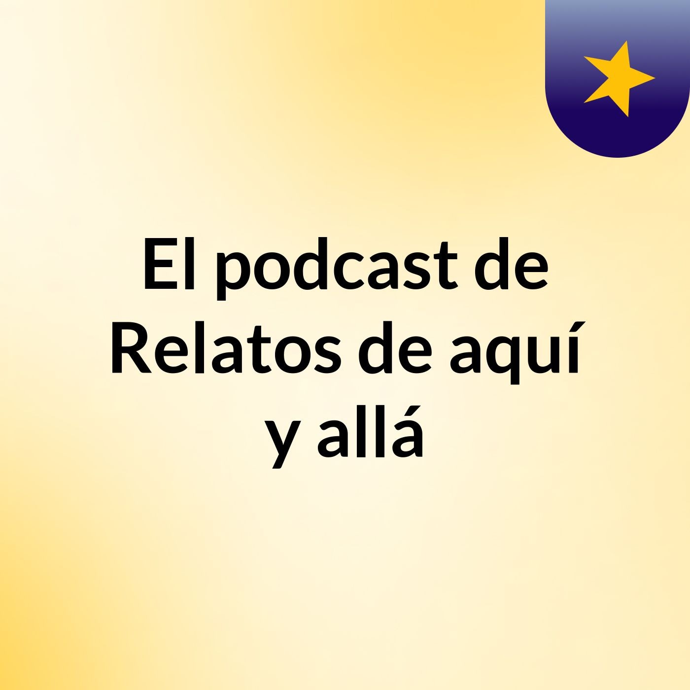 El podcast de Relatos de aquí y allá podcast artwork