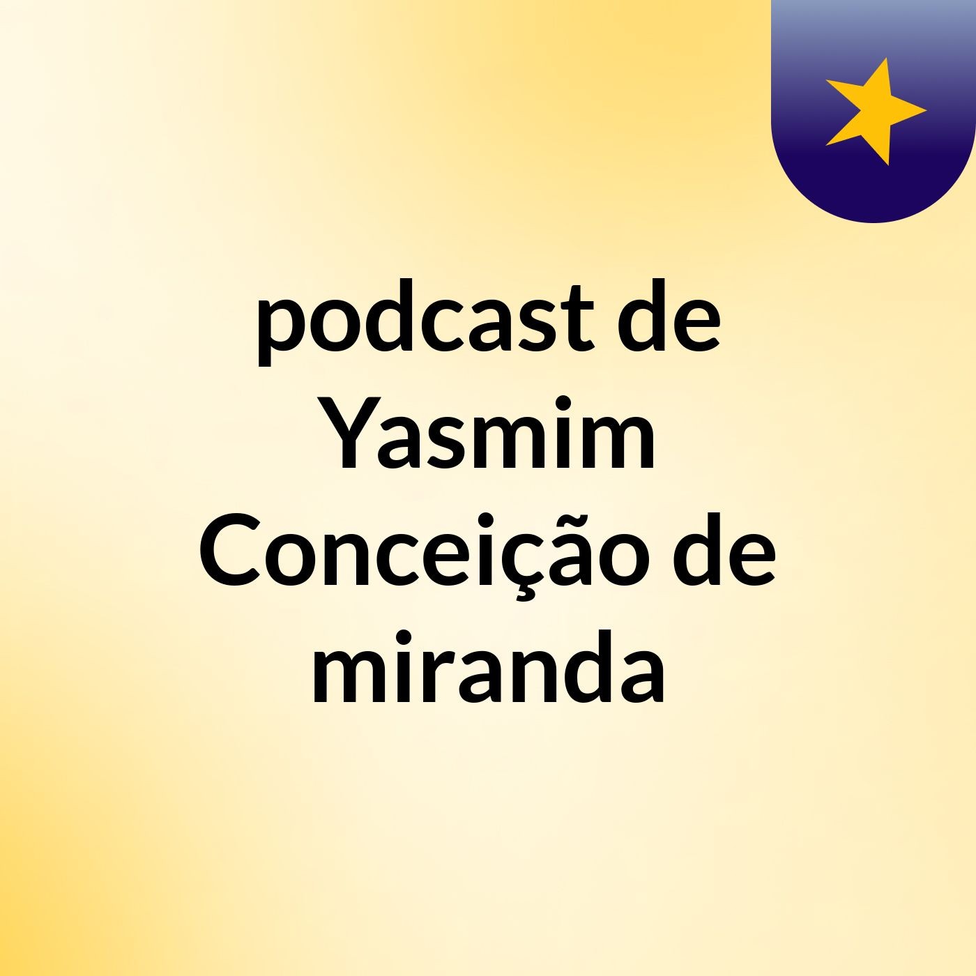 podcast de Yasmim Conceição de miranda