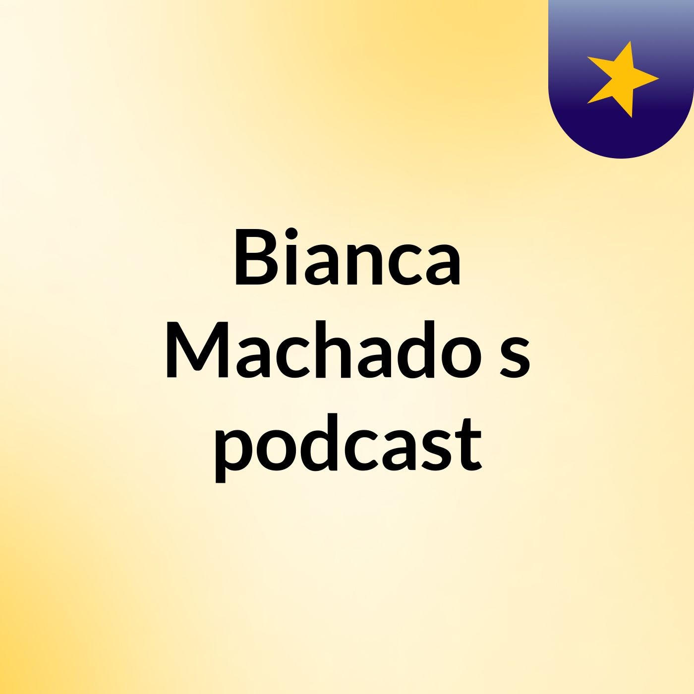 Bianca Machado's podcast