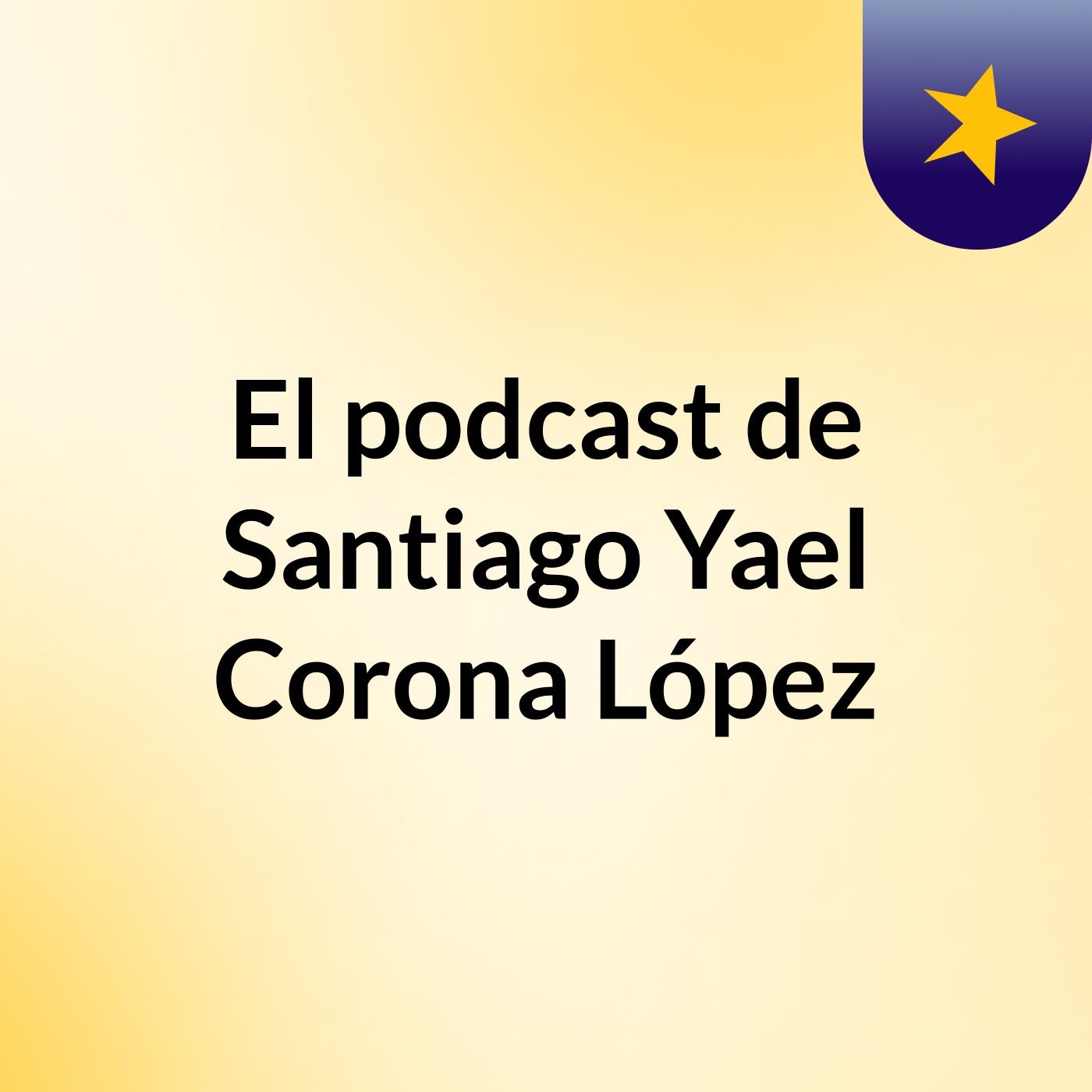 Episodio 5 - El podcast de Santiago Yael Corona López
