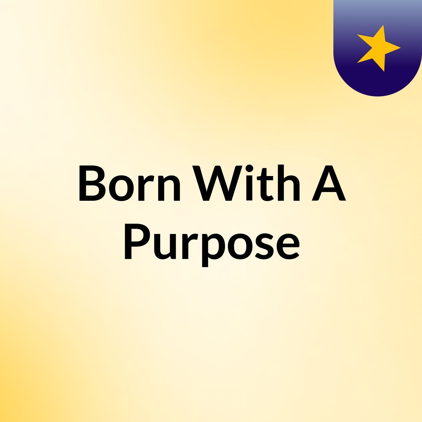 Born With A Purpose