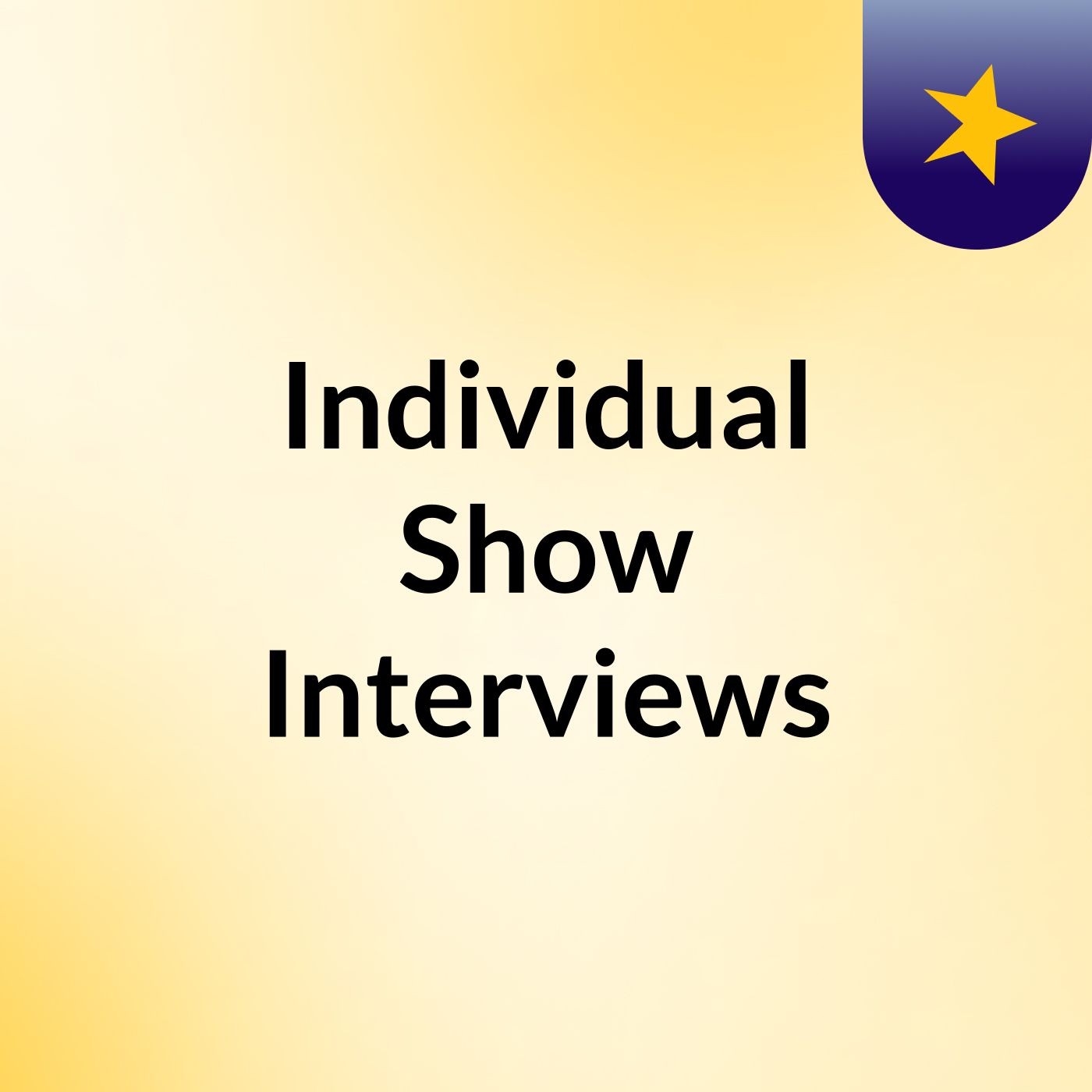Individual Show Interviews