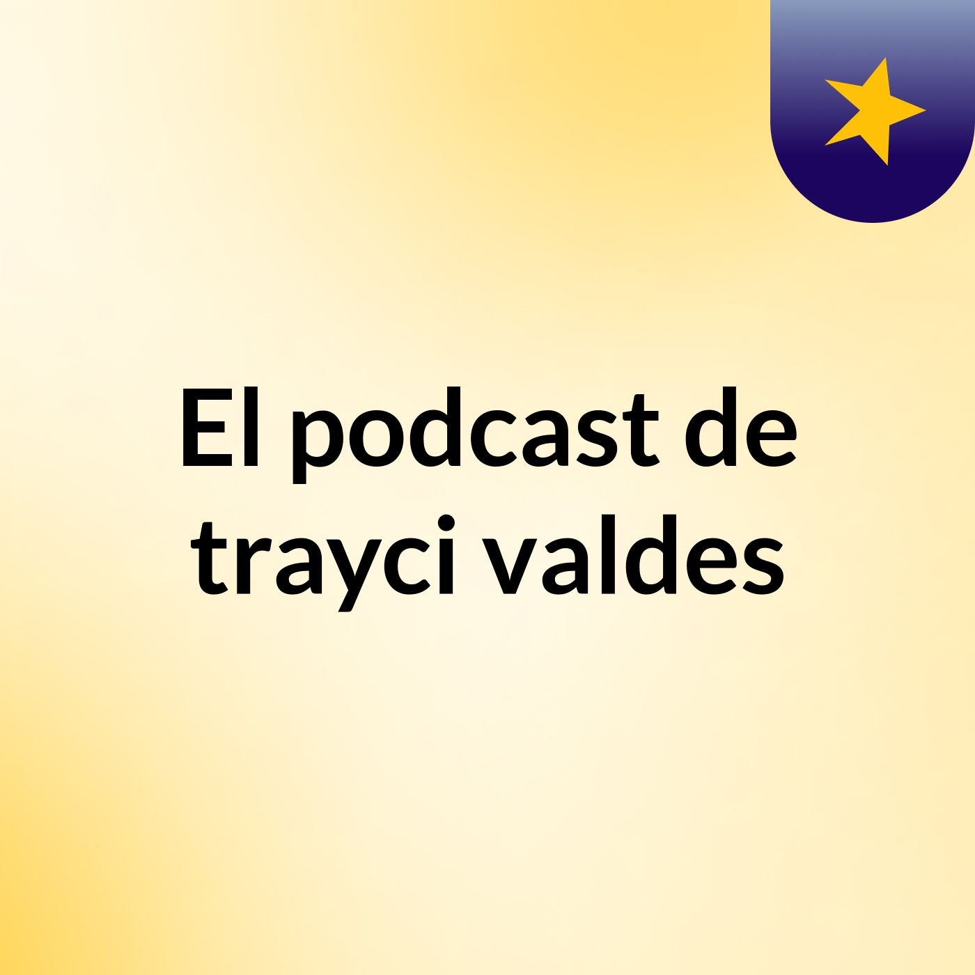 El podcast de trayci valdes podcast artwork