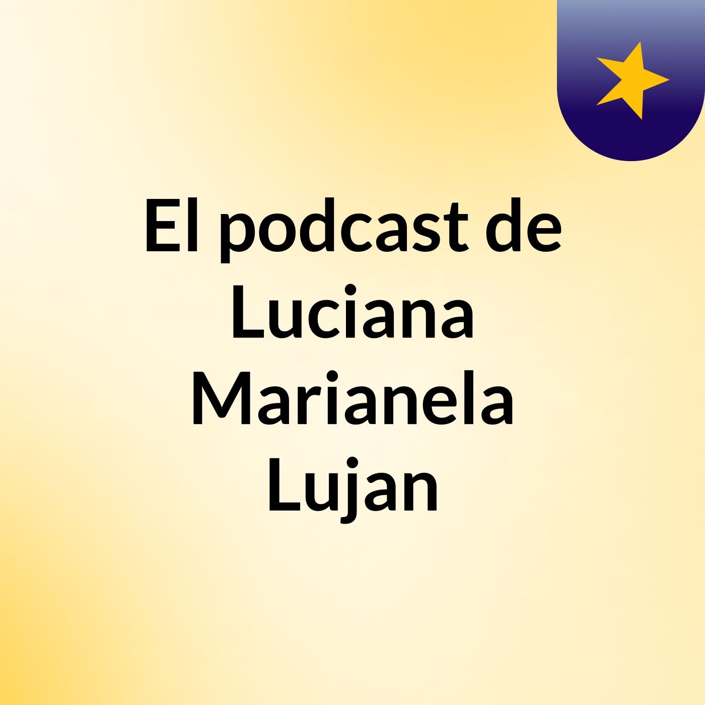 El podcast de Luciana Marianela Lujan podcast artwork