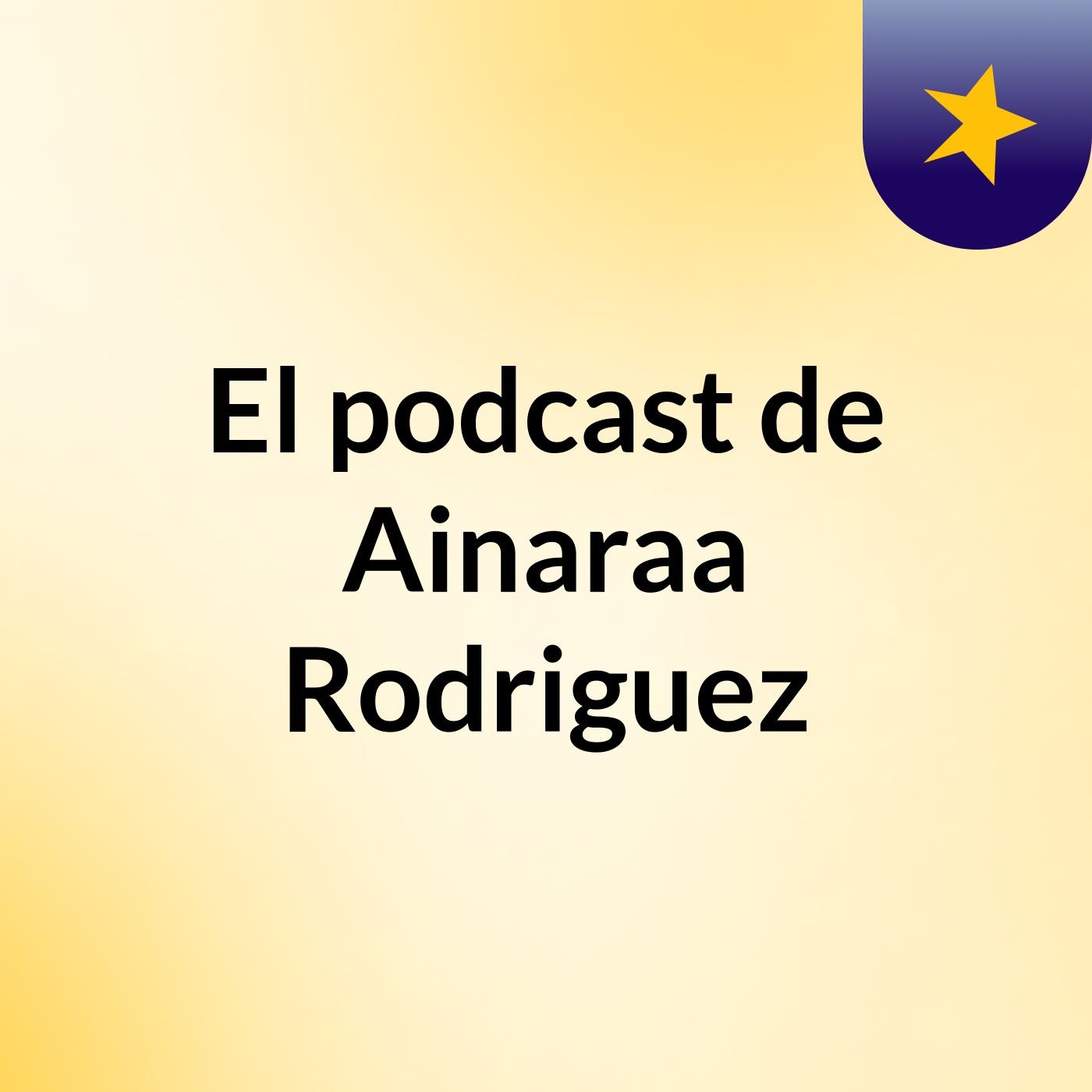 El podcast de Ainaraa Rodriguez