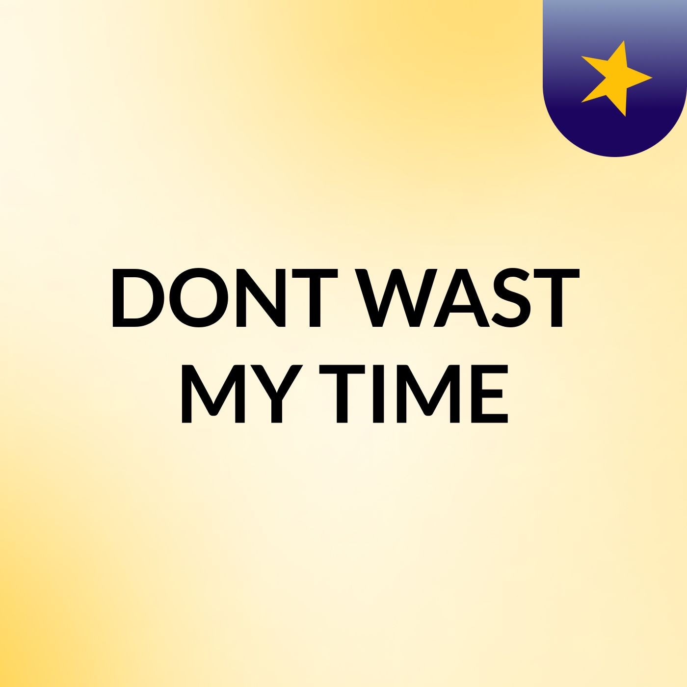 DONT WAST MY TIME