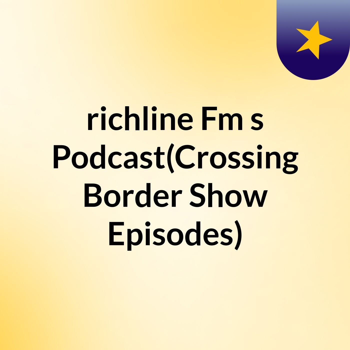 richline Fm's Podcast(Crossing Border Show Episodes)