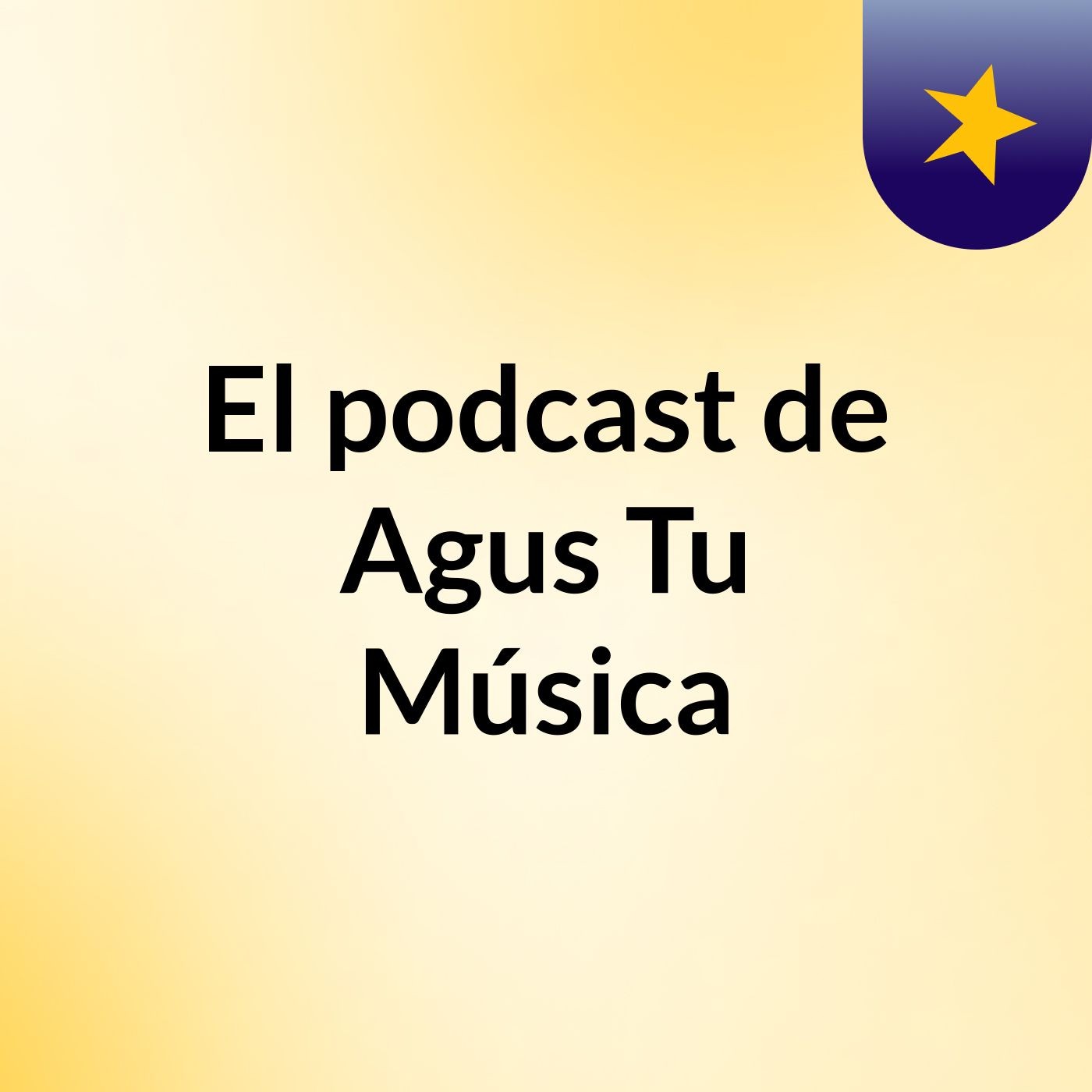 El podcast de Agus Tu Música