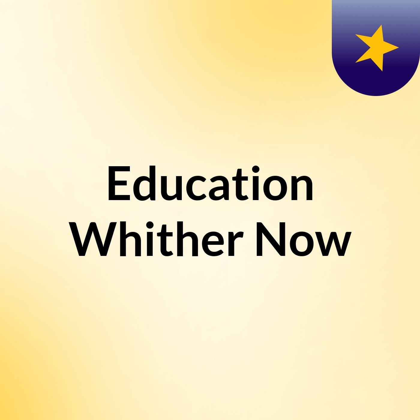 Education, Whither Now???