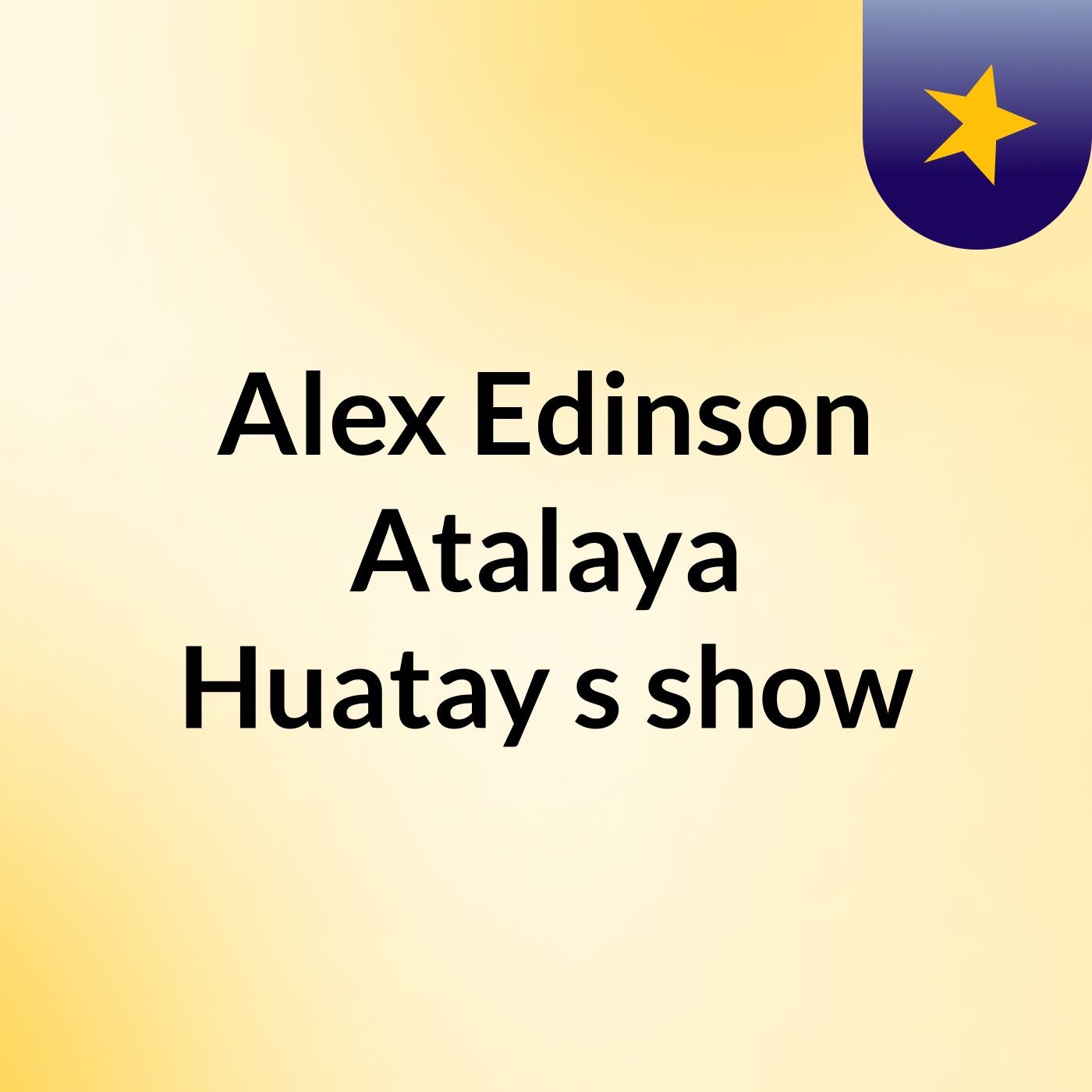 Alex Edinson Atalaya Huatay's show