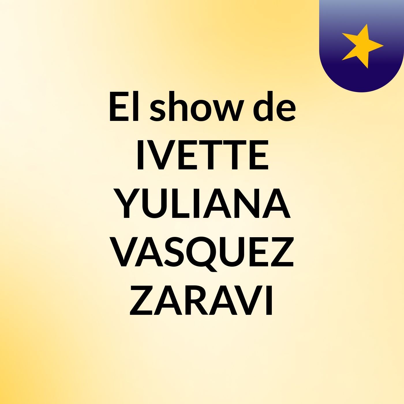 El show de IVETTE YULIANA VASQUEZ ZARAVI