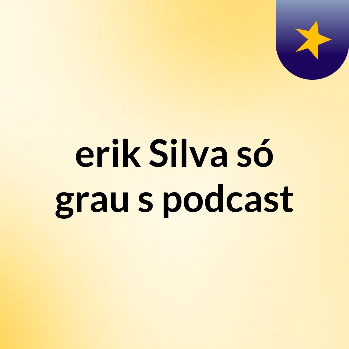erik Silva só grau's podcast
