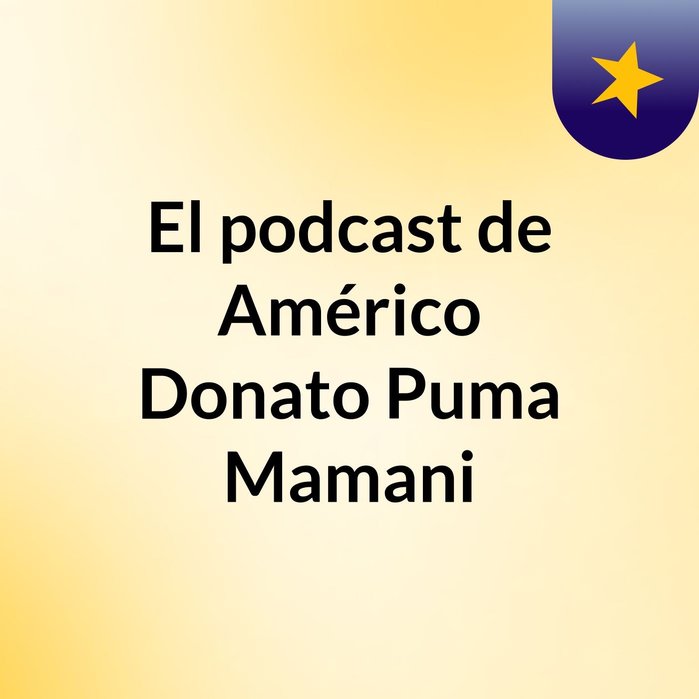 El podcast de Américo Donato Puma Mamani podcast artwork