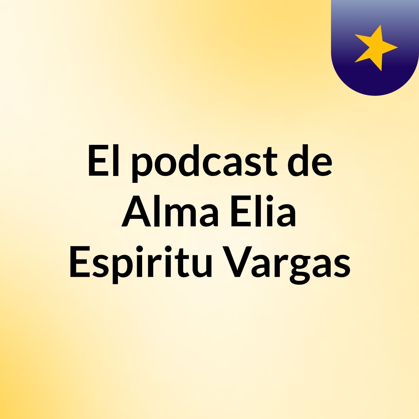 El podcast de Alma Elia Espiritu Vargas