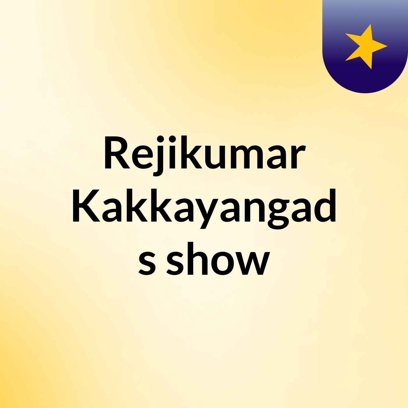 Rejikumar Kakkayangad's show