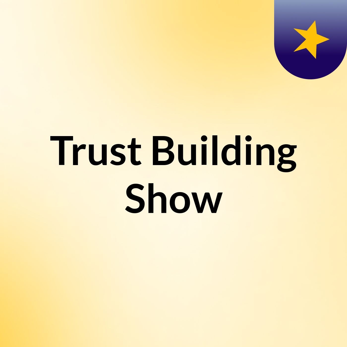 Trust Building Show