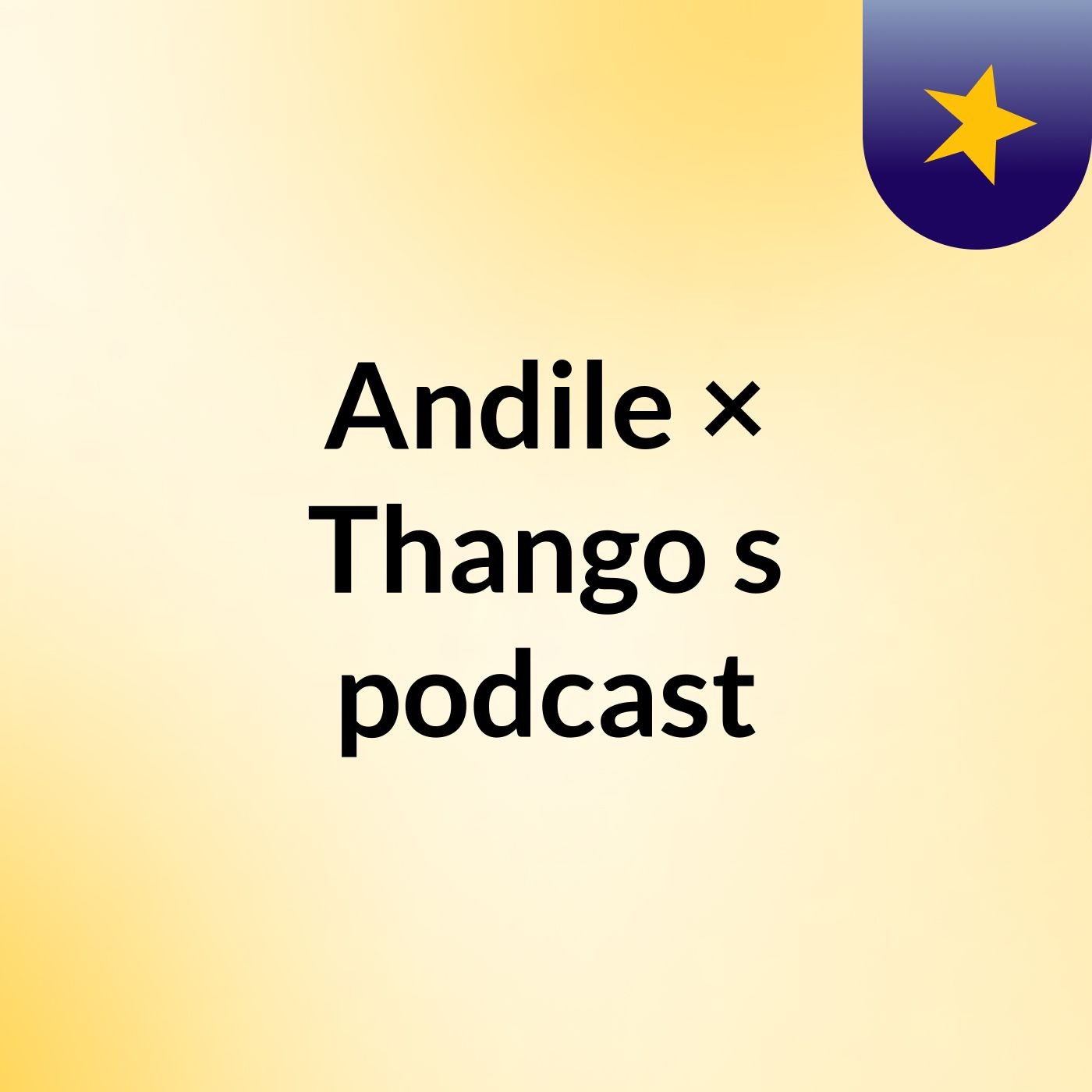 Andile × Thango\'s podcast