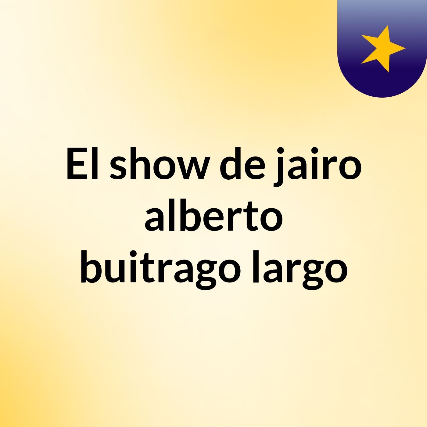 El show de jairo alberto buitrago largo