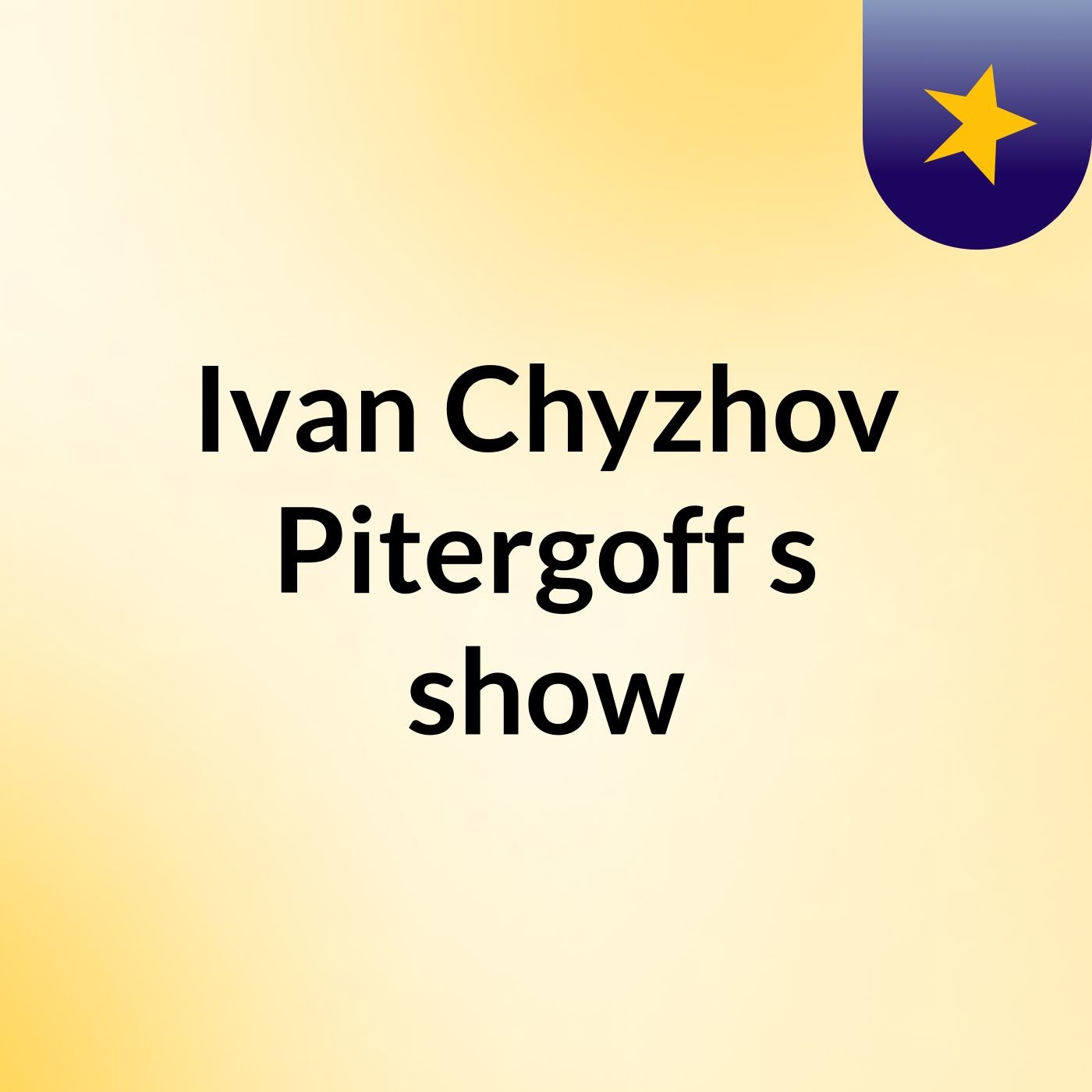 Ivan Chyzhov Pitergoff's show