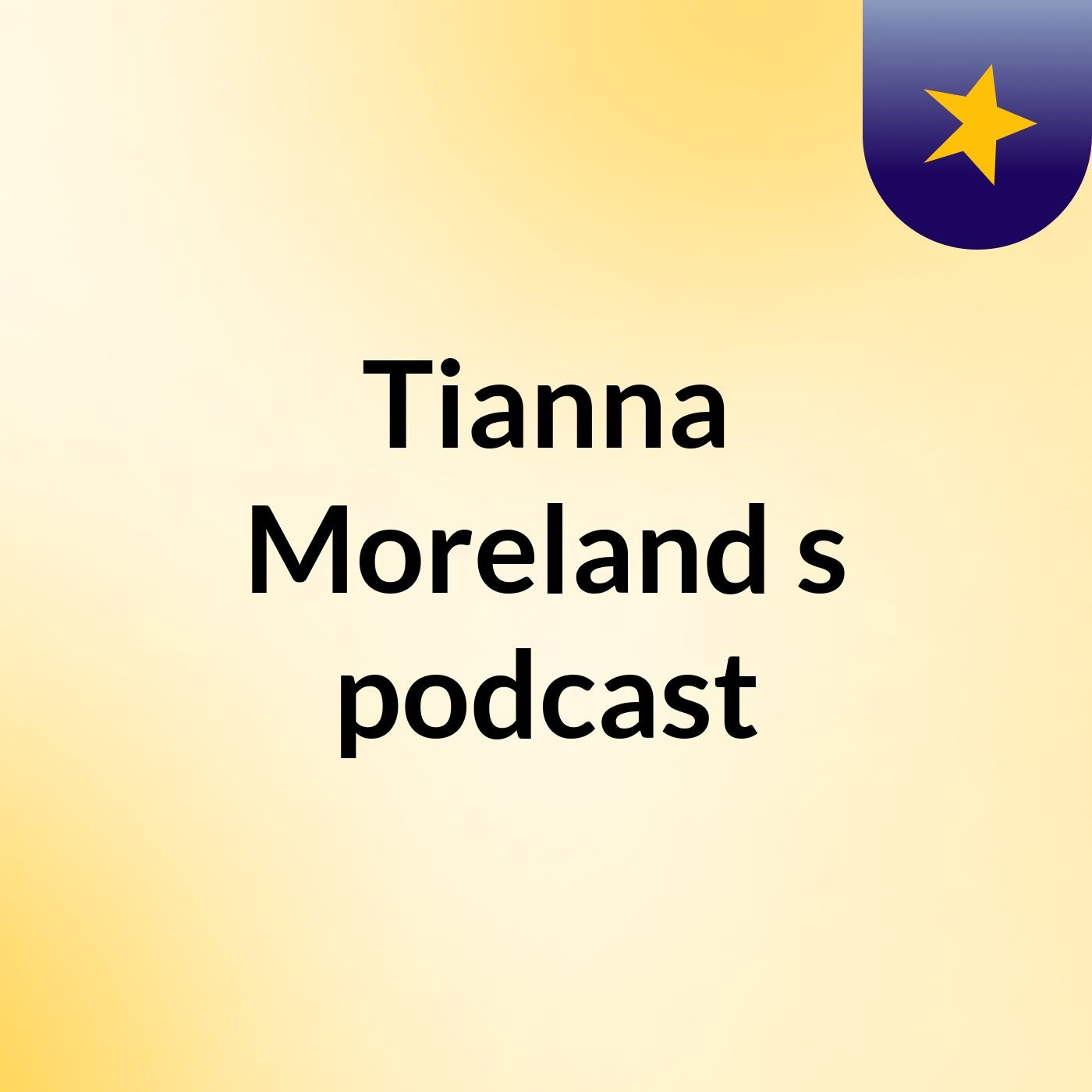 Tianna Moreland's podcast podcast artwork